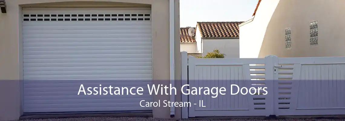 Assistance With Garage Doors Carol Stream - IL