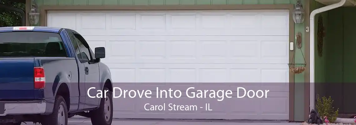 Car Drove Into Garage Door Carol Stream - IL