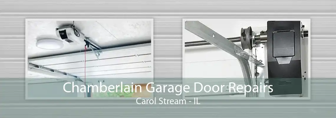 Chamberlain Garage Door Repairs Carol Stream - IL