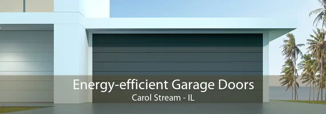 Energy-efficient Garage Doors Carol Stream - IL