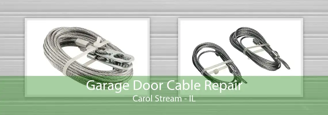 Garage Door Cable Repair Carol Stream - IL