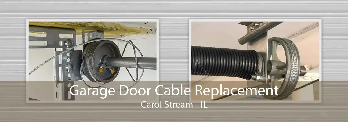 Garage Door Cable Replacement Carol Stream - IL