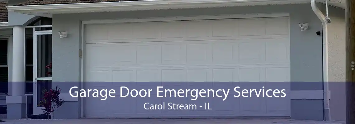 Garage Door Emergency Services Carol Stream - IL