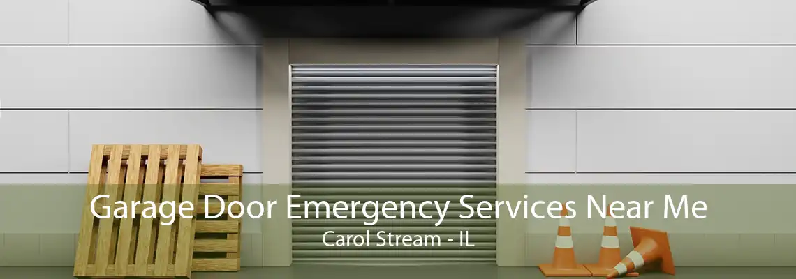 Garage Door Emergency Services Near Me Carol Stream - IL