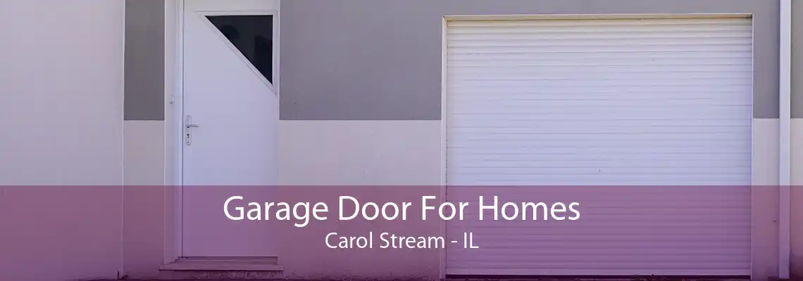 Garage Door For Homes Carol Stream - IL