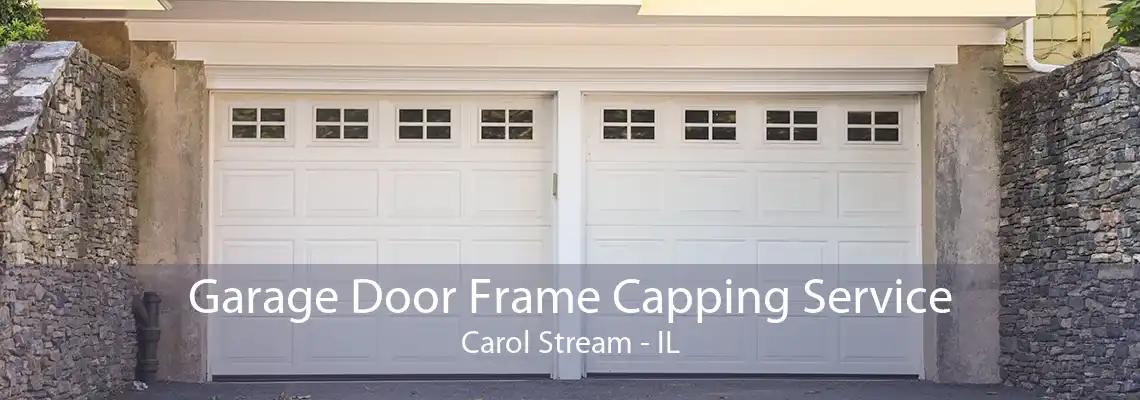 Garage Door Frame Capping Service Carol Stream - IL