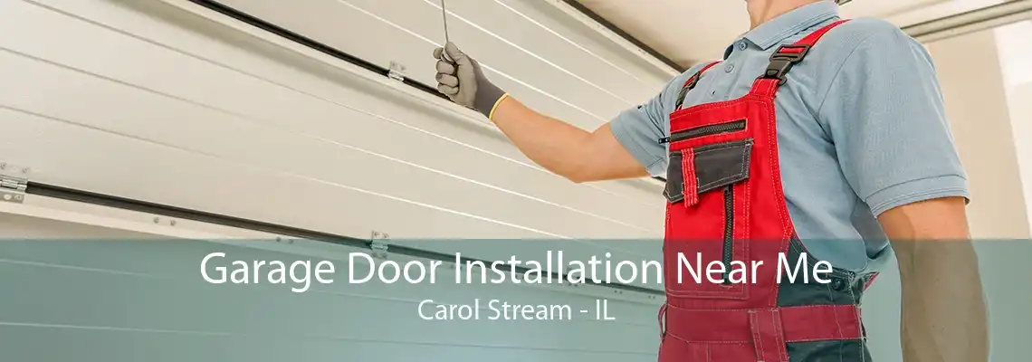 Garage Door Installation Near Me Carol Stream - IL