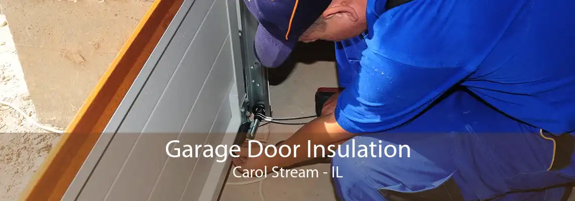 Garage Door Insulation Carol Stream - IL