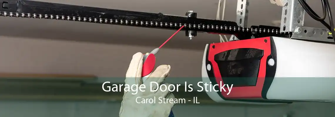 Garage Door Is Sticky Carol Stream - IL