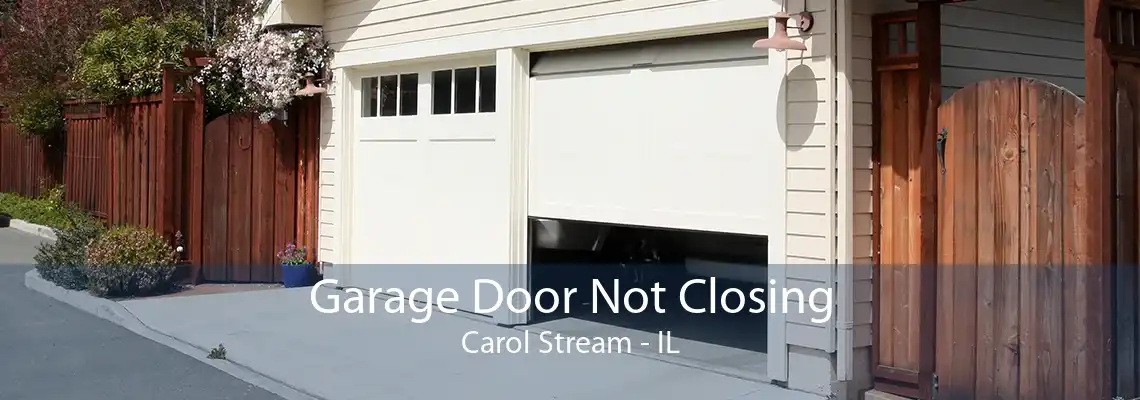 Garage Door Not Closing Carol Stream - IL