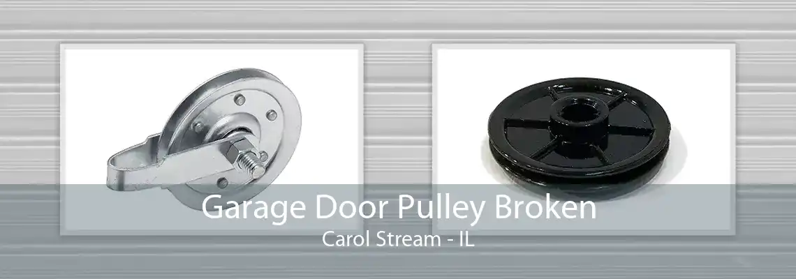 Garage Door Pulley Broken Carol Stream - IL