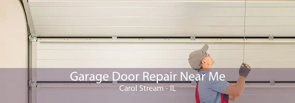 Garage Door Repair Near Me Carol Stream - IL