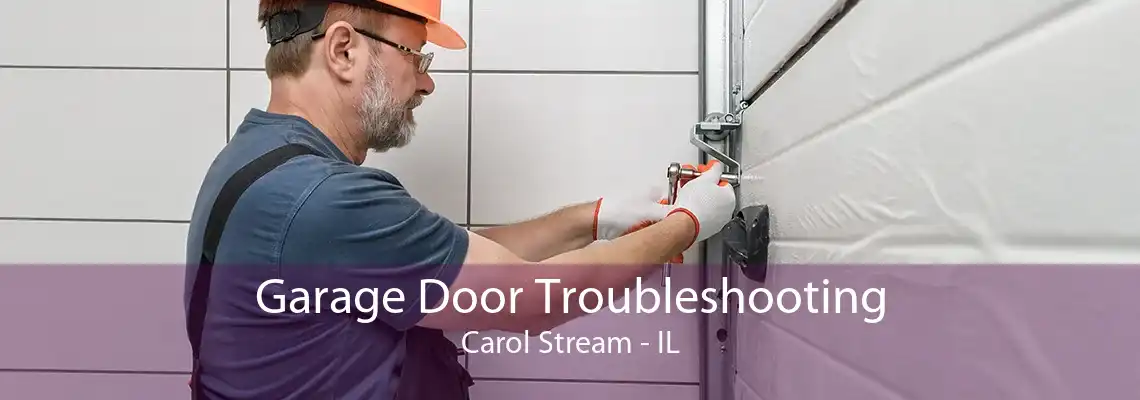 Garage Door Troubleshooting Carol Stream - IL