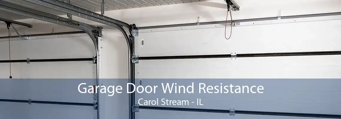 Garage Door Wind Resistance Carol Stream - IL