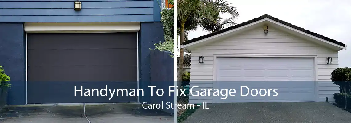 Handyman To Fix Garage Doors Carol Stream - IL