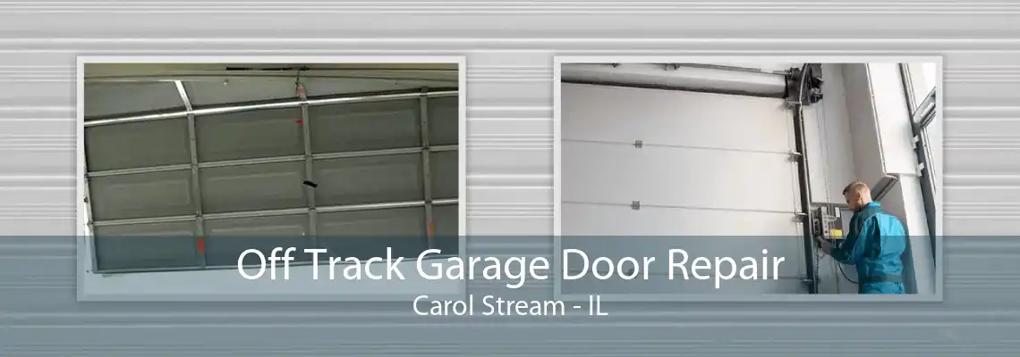 Off Track Garage Door Repair Carol Stream - IL