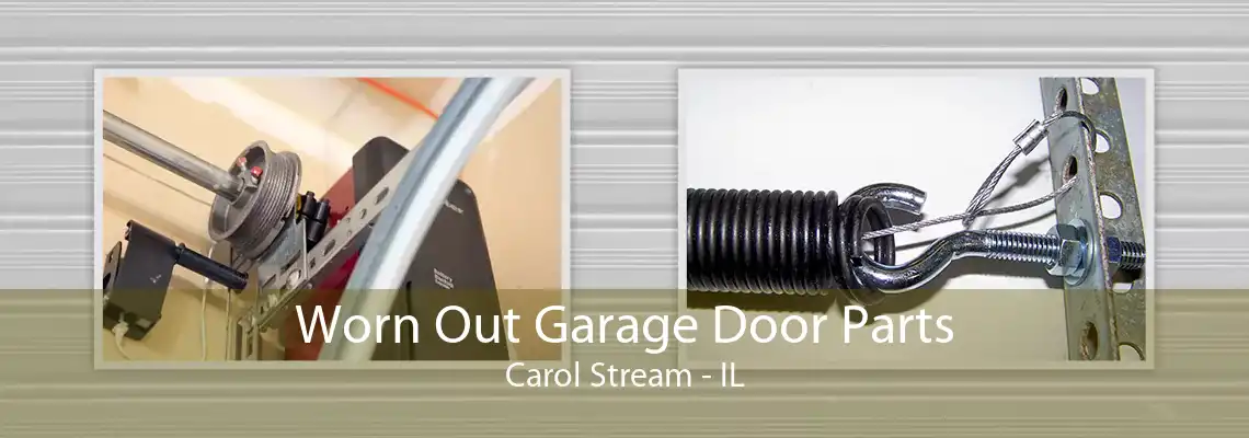 Worn Out Garage Door Parts Carol Stream - IL